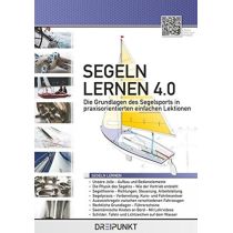 Segeln lernen 4.0 - Die Grundlagen des Segelsports in praxisorientierten einfachen Lektionen